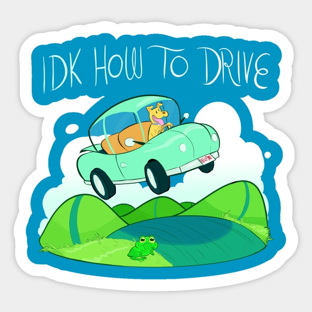 IDK HOW TO DRIVE Sticker by yourpalched